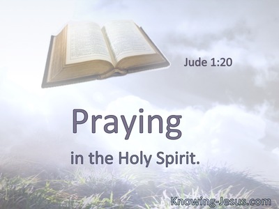 Praying in the Holy Spirit.